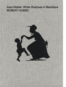 Kara Walker: White Shadows in Blackface