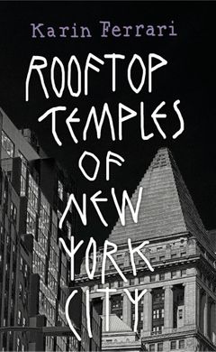 Karin Ferrari: Rooftop Temples of New York City