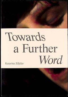 Katarina Zdjelar: Towards A Futher Word
