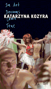 Katarzyna Kozyra: In Art Dreams Come True