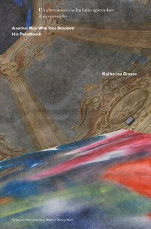 Katharina Grosse: Another Man Who Has Dropped His Paintbrush