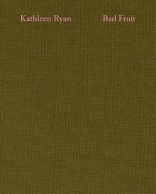 Kathleen Ryan: Bad Fruit