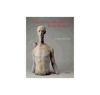舟越桂　Ernst Barlach: A Map of the Time Katsura Funakoshi & Ernst Barlach A Map Of The Time ARTBOOK