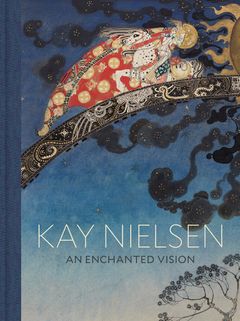 Kay Nielsen: An Enchanted Vision