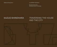 Kazuo Shinohara: Traversing the House and the City