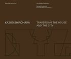 Kazuo Shinohara: Traversing the House and the City