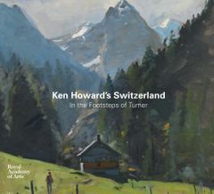 Ken Howard's Switzerland: In the Footsteps of Turner