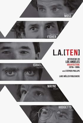 L.A. [Ten]: Interviews on Los Angeles Architecture, 1970s-1990s