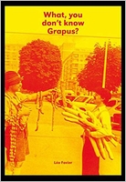Lo Favier: What, You Don't Know Grapus?