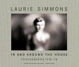 Laurie Simmons: In And Around The House