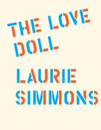 Laurie Simmons: The Love Doll
