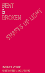 Lawrence Weiner: Bent And Broken Shafts Of Light