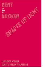 Lawrence Weiner: Bent And Broken Shafts Of Light