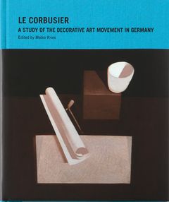 Le Corbusier: A Study of the Decorative Art Movement in Germany