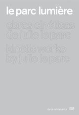 Le Parc Lumire: Kinetic Works by Julio Le Parc
