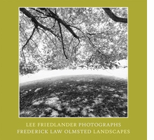 Lee Friedlander: Photographs Frederick Law Olmsted Landscapes
