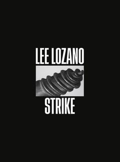 Lee Lozano: Strike