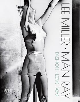 Lee Miller & Man Ray: Fashion, Love, War