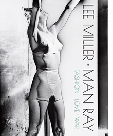 Lee Miller & Man Ray: Fashion, Love, War