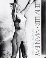 Lee Miller & Man Ray: Fashion, Love, War