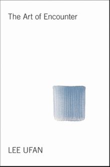 Lee Ufan: The Art of Encounter