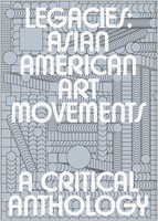 Legacies: Asian American Art Movements
