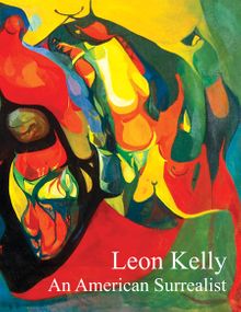 Leon Kelly: An American Surrealist