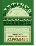 Lettres Dcoratives: A Century of French Sign Painters Alphabets