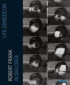 Life Dances On: Robert Frank in Dialogue