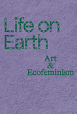Life on Earth: Art & Ecofeminism
