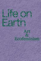 Life on Earth: Art & Ecofeminism