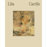 Lilia Carrillo: Everything Is Suggestive