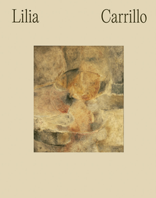 Lilia Carrillo: Everything Is Suggestive