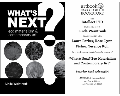 Linda Weintraub to launch 'WHATS NEXT? Eco Materialism & Contemporary Art' at Artbook at Hauser & Wirth Bookstore, Los Angeles