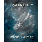 Lisa Bradley: Beyond Luminosity