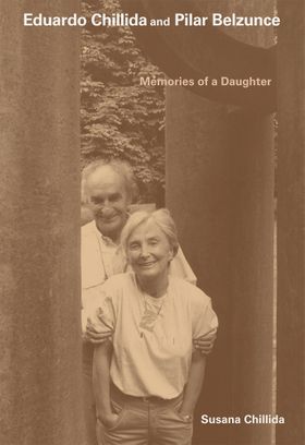 Eduardo Chillida and Pilar Belzunce: Memories of a Daughter