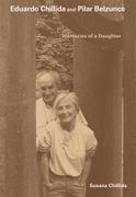 Eduardo Chillida and Pilar Belzunce: Memories of a Daughter