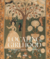 Locating Girlhood: Place and Identity in Early American �Schoolgirl� Art