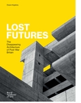 Lost Futures: The Disappearing Architecture of Post-War Britain