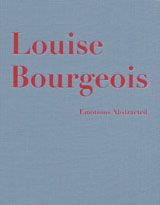 Louise Bourgeois: Emotions Abstracted