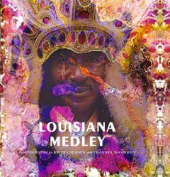 Louisiana Medley: Photographs by Keith Calhoun and Chandra McCormick