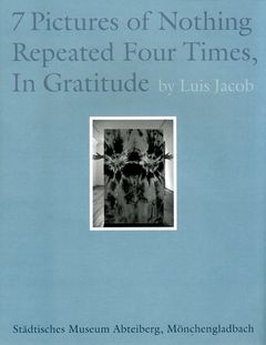 Luis Jacob: Seven Pictures of Nothing Repeated Four Times, In Gratitude