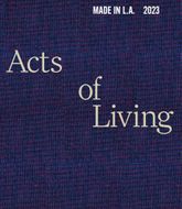 Made in L.A. 2023: Acts of Living