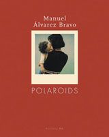 Manuel Alvarez Bravo: Polaroids