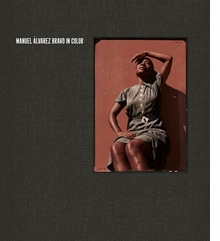 Manuel lvarez Bravo: In Color