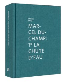 Marcel Duchamp: 1 La Chute Deau