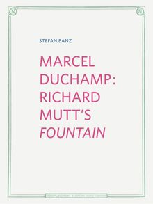 Marcel Duchamp: Richard Mutts Fountain