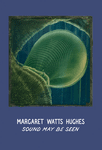 Margaret Watts Hughes: Sound May Be Seen