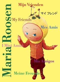 Maria Roosen: My Friends, Mis Amigos, Mes Amis, I Miei Amici, Meine Freunde, Mijn Vrienden