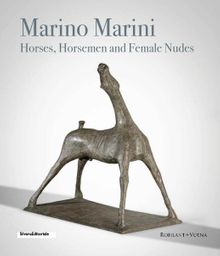 Marino Marini: Horses, Horsemen and Female Nudes